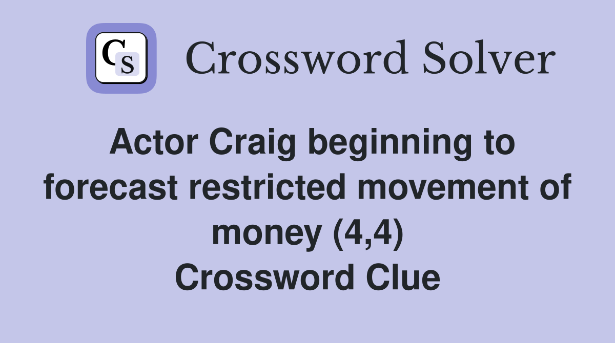 Actor Craig beginning to forecast restricted movement of money (4,4